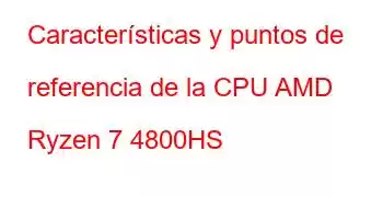 Características y puntos de referencia de la CPU AMD Ryzen 7 4800HS