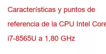 Características y puntos de referencia de la CPU Intel Core i7-8565U a 1,80 GHz