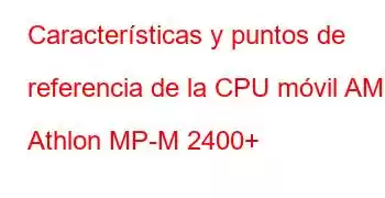 Características y puntos de referencia de la CPU móvil AMD Athlon MP-M 2400+