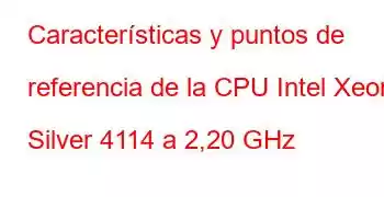 Características y puntos de referencia de la CPU Intel Xeon Silver 4114 a 2,20 GHz