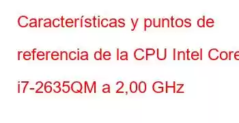 Características y puntos de referencia de la CPU Intel Core i7-2635QM a 2,00 GHz