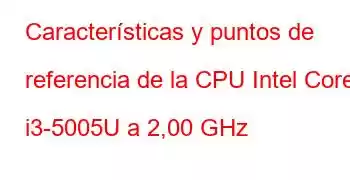 Características y puntos de referencia de la CPU Intel Core i3-5005U a 2,00 GHz