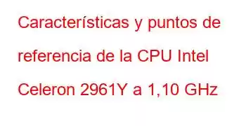 Características y puntos de referencia de la CPU Intel Celeron 2961Y a 1,10 GHz