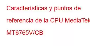 Características y puntos de referencia de la CPU MediaTek MT6765V/CB