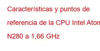 Características y puntos de referencia de la CPU Intel Atom N280 a 1,66 GHz