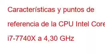 Características y puntos de referencia de la CPU Intel Core i7-7740X a 4,30 GHz