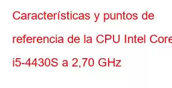 Características y puntos de referencia de la CPU Intel Core i5-4430S a 2,70 GHz