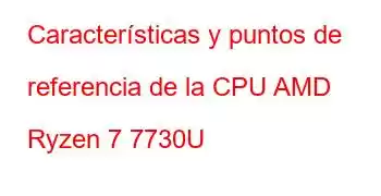 Características y puntos de referencia de la CPU AMD Ryzen 7 7730U