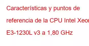 Características y puntos de referencia de la CPU Intel Xeon E3-1230L v3 a 1,80 GHz