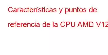 Características y puntos de referencia de la CPU AMD V120