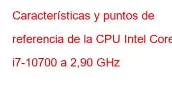 Características y puntos de referencia de la CPU Intel Core i7-10700 a 2,90 GHz