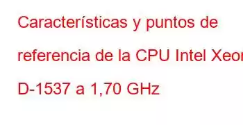 Características y puntos de referencia de la CPU Intel Xeon D-1537 a 1,70 GHz