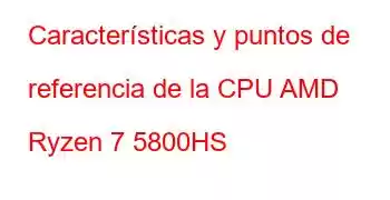 Características y puntos de referencia de la CPU AMD Ryzen 7 5800HS