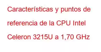 Características y puntos de referencia de la CPU Intel Celeron 3215U a 1,70 GHz