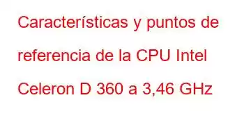 Características y puntos de referencia de la CPU Intel Celeron D 360 a 3,46 GHz