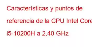 Características y puntos de referencia de la CPU Intel Core i5-10200H a 2,40 GHz