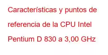 Características y puntos de referencia de la CPU Intel Pentium D 830 a 3,00 GHz