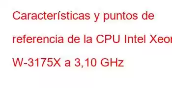 Características y puntos de referencia de la CPU Intel Xeon W-3175X a 3,10 GHz