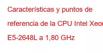 Características y puntos de referencia de la CPU Intel Xeon E5-2648L a 1,80 GHz