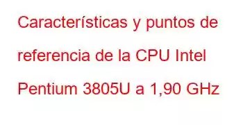 Características y puntos de referencia de la CPU Intel Pentium 3805U a 1,90 GHz