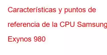 Características y puntos de referencia de la CPU Samsung Exynos 980