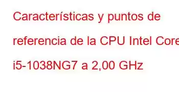 Características y puntos de referencia de la CPU Intel Core i5-1038NG7 a 2,00 GHz