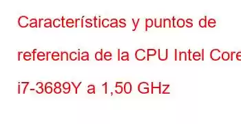 Características y puntos de referencia de la CPU Intel Core i7-3689Y a 1,50 GHz