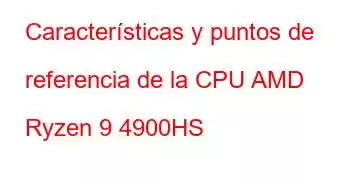 Características y puntos de referencia de la CPU AMD Ryzen 9 4900HS