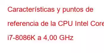 Características y puntos de referencia de la CPU Intel Core i7-8086K a 4,00 GHz