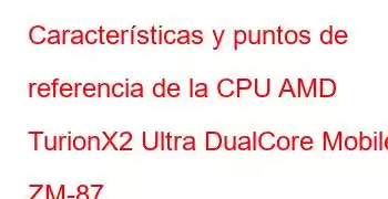 Características y puntos de referencia de la CPU AMD TurionX2 Ultra DualCore Mobile ZM-87