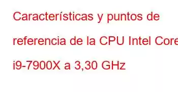 Características y puntos de referencia de la CPU Intel Core i9-7900X a 3,30 GHz