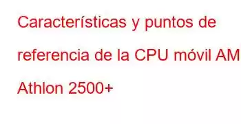 Características y puntos de referencia de la CPU móvil AMD Athlon 2500+