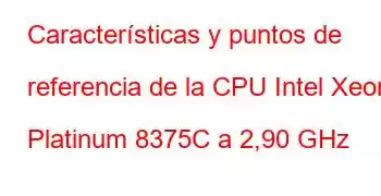 Características y puntos de referencia de la CPU Intel Xeon Platinum 8375C a 2,90 GHz