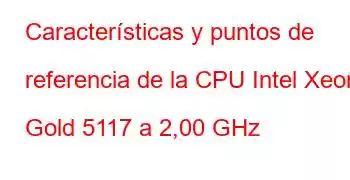 Características y puntos de referencia de la CPU Intel Xeon Gold 5117 a 2,00 GHz