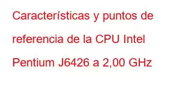 Características y puntos de referencia de la CPU Intel Pentium J6426 a 2,00 GHz