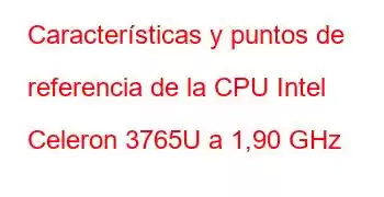 Características y puntos de referencia de la CPU Intel Celeron 3765U a 1,90 GHz