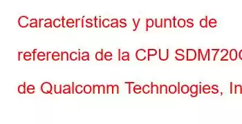 Características y puntos de referencia de la CPU SDM720G de Qualcomm Technologies, Inc