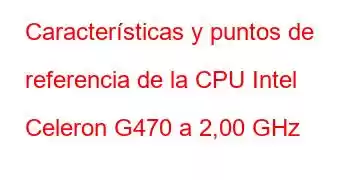 Características y puntos de referencia de la CPU Intel Celeron G470 a 2,00 GHz