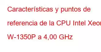 Características y puntos de referencia de la CPU Intel Xeon W-1350P a 4,00 GHz