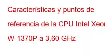 Características y puntos de referencia de la CPU Intel Xeon W-1370P a 3,60 GHz