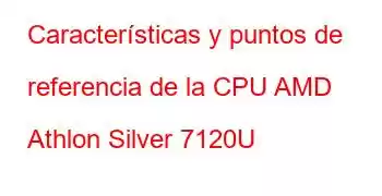 Características y puntos de referencia de la CPU AMD Athlon Silver 7120U