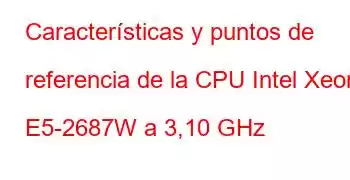 Características y puntos de referencia de la CPU Intel Xeon E5-2687W a 3,10 GHz