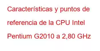 Características y puntos de referencia de la CPU Intel Pentium G2010 a 2,80 GHz