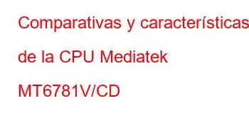 Comparativas y características de la CPU Mediatek MT6781V/CD