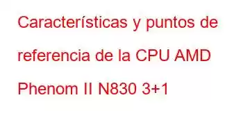 Características y puntos de referencia de la CPU AMD Phenom II N830 3+1