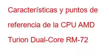 Características y puntos de referencia de la CPU AMD Turion Dual-Core RM-72