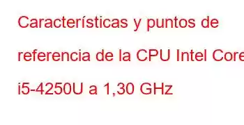 Características y puntos de referencia de la CPU Intel Core i5-4250U a 1,30 GHz