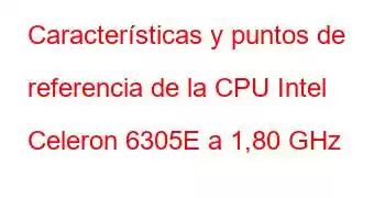 Características y puntos de referencia de la CPU Intel Celeron 6305E a 1,80 GHz