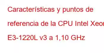 Características y puntos de referencia de la CPU Intel Xeon E3-1220L v3 a 1,10 GHz