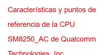 Características y puntos de referencia de la CPU SM8250_AC de Qualcomm Technologies, Inc